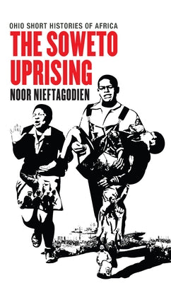 The Soweto Uprising by Nieftagodien, Noor