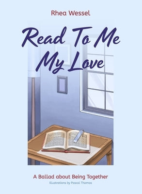 Read to Me My Love: A Ballad about Being Together by Wessel, Rhea