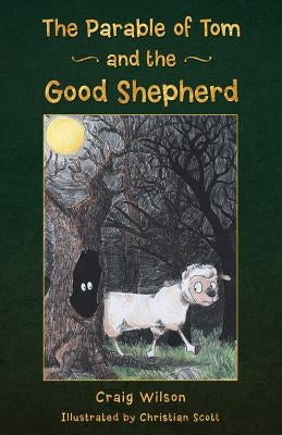 The Parable of Tom and the Good Shepherd by Wilson, Craig