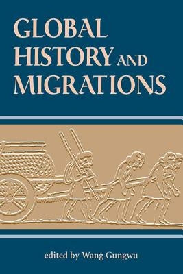 Global History And Migrations by Wang, Gungwu