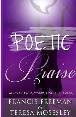 Poetic Praise by Freeman, Francis