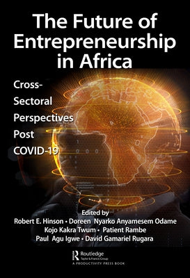 The Future of Entrepreneurship in Africa: Cross-Sectoral Perspectives Post COVID-19 by Hinson, Robert