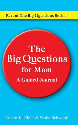 The Big Questions For Mom: Part of the Big Questions Series by Elder, Robert K.