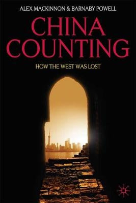 China Counting: How the West Was Lost by MacKinnon, A.