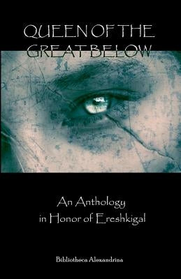 Queen of the Great Below: An Anthology in Honor of Ereshkigal by Munin, Janet