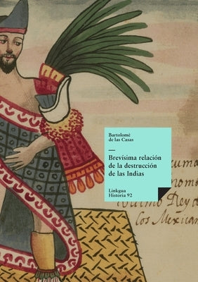 Brevísima relación de la destrucción de las Indias by Casas, BartolomÃ© de Las