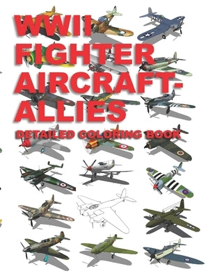 WWII Fighter Aircraft - Allies: Detailed Coloring Book by Zanfirov, Alexandre