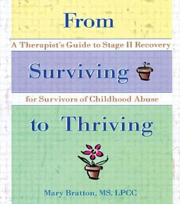 From Surviving to Thriving: A Therapist's Guide to Stage II Recovery for Survivors of Childhood Abuse by Bratton, Mary