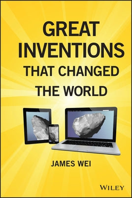 Great Inventions that Changed the World by Wei, James