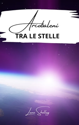 Arcobaleni tra le stelle by Shelley, Luna