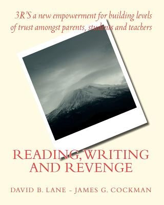 Reading, wRiting and Revenge: 3'Rs of a new empowerment for parents, students and teachers. by Cockman, James G.