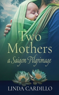 Two Mothers: A Saigon Pilgrimage by Cardillo, Linda