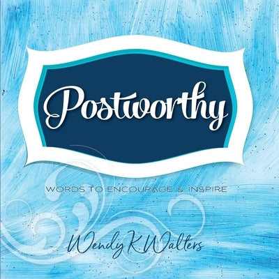 Postworthy by Walters, Wendy K.