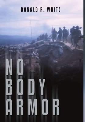 No Body Armor by White, Donald R.