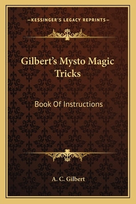 Gilbert's Mysto Magic Tricks: Book Of Instructions by Gilbert, A. C.