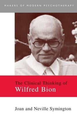 The Clinical Thinking of Wilfred Bion by Symington, Joan
