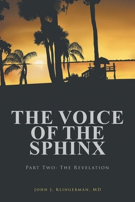 The Voice Of The Sphinx: Part Two: The Revelation by Klingerman, John J.