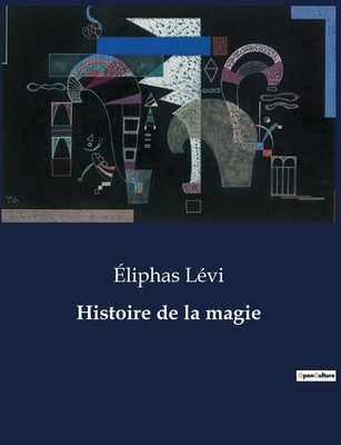 Histoire de la magie by LÃ©vi, Ãliphas
