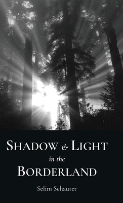 Shadow and Light in the Borderland by Schaurer, Selim