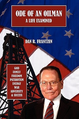 Ode of an Oilman: A Life Examined by Frantzen, Dan R.