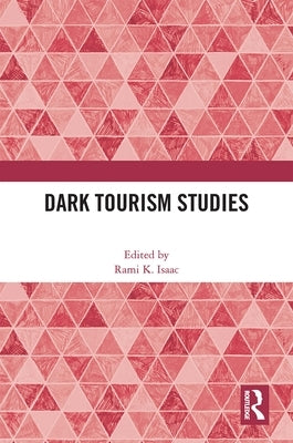 Dark Tourism Studies by Isaac, Rami K.