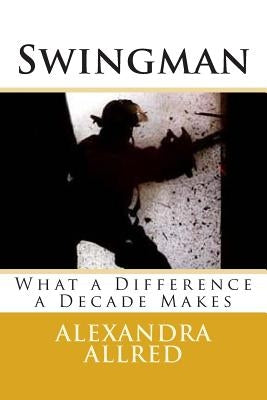 Swingman: What a Difference a Decade Makes by Allred, Alexandra