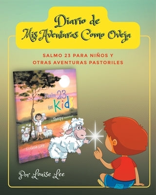 Diario de Mis Aventuras Como Oveja: Salmo 23 Para Niños y Otras Aventuras Pastoriles by Lee, Louise