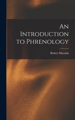 An Introduction to Phrenology by 1802-1837, Macnish Robert