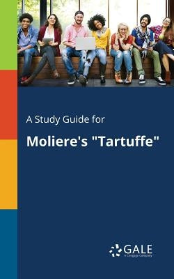 A Study Guide for Moliere's "Tartuffe" by Gale, Cengage Learning