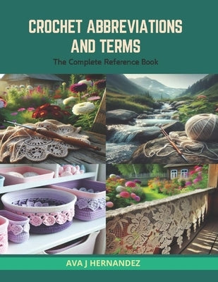 Crochet Abbreviations and Terms: The Complete Reference Book by Hernandez, Ava J.