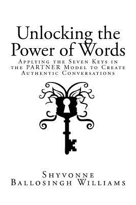 Unlocking the Power of Words: Applying the Seven Keys in the PARTNER Model to Create Authentic Conversations by Moir, James