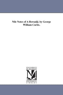 Nile Notes of A Howadji. by George William Curtis. by Curtis, George William