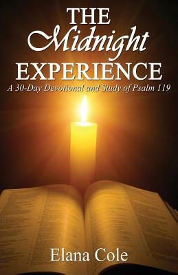 The Midnight Experience: A 30-day Devotional and Study of Psalm 119 by Cole, Elana
