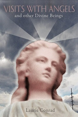 Visits With Angels and Other Divine Beings by Conrad, Laurie
