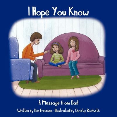 I Hope You Know: A Message from Dad by Freeman, Ken