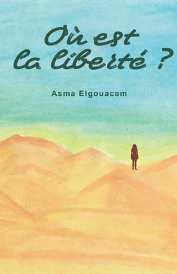 Où est la liberté ? by Elgouacem, Asma