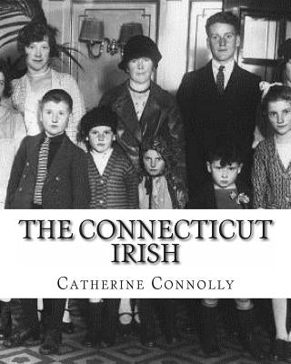 The Connecticut Irish by Connolly, Catherine F.