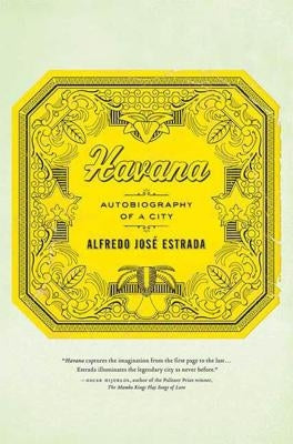Havana: Autobiography of a City by Estrada, Alfredo JosÃ©