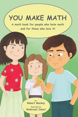 You Make Math - a math book for people who hate math, and for those who love it! by MacKay, Robert