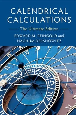 Calendrical Calculations by Reingold, Edward M.