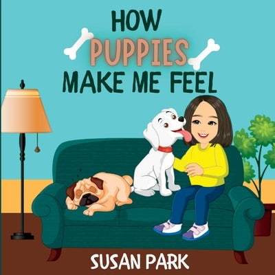 How Puppies Make Me Feel by Park, Susan