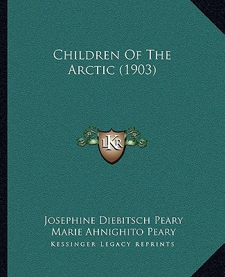 Children Of The Arctic (1903) by Peary, Josephine Diebitsch