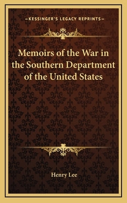 Memoirs of the War in the Southern Department of the United States by Lee, Henry