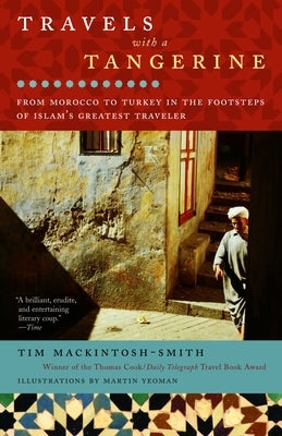Travels with a Tangerine: From Morocco to Turkey in the Footsteps of Islam's Greatest Traveler by Mackintosh-Smith, Tim