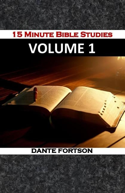 15 Minute Bible Studies: Volume 1 by Fortson, Dante