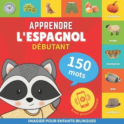 Apprendre l'espagnol - 150 mots avec prononciation - Débutant: Imagier pour enfants bilingues by Goose and Books