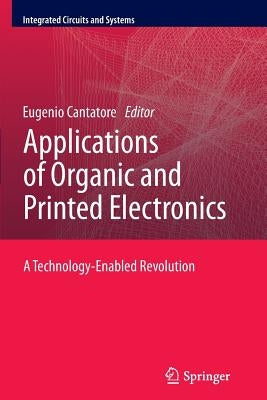 Applications of Organic and Printed Electronics: A Technology-Enabled Revolution by Cantatore, Eugenio