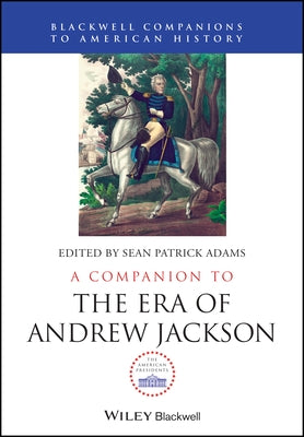 A Companion to the Era of Andrew Jackson by Adams, Sean Patrick