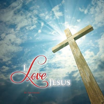 I Love Jesus by Dailey, Tim