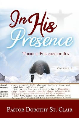 In HIS Presence: There is Fullness of Joy by St Clair, Dorothy